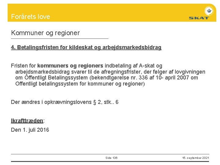 Forårets love Kommuner og regioner 4. Betalingsfristen for kildeskat og arbejdsmarkedsbidrag Fristen for kommuners