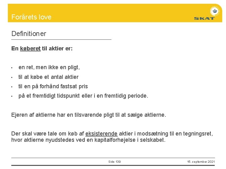 Forårets love Definitioner En køberet til aktier er: • en ret, men ikke en