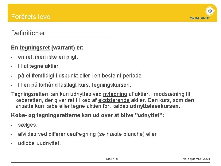 Forårets love Definitioner En tegningsret (warrant) er: • en ret, men ikke en pligt,