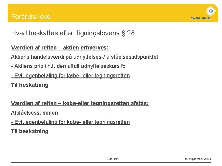 Forårets love Hvad beskattes efter ligningslovens § 28 Værdien af retten – aktien erhverves: