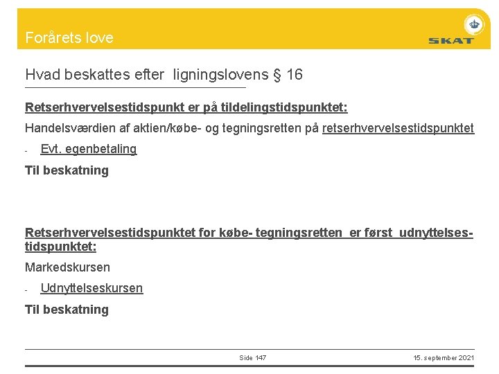 Forårets love Hvad beskattes efter ligningslovens § 16 Retserhvervelsestidspunkt er på tildelingstidspunktet: Handelsværdien af