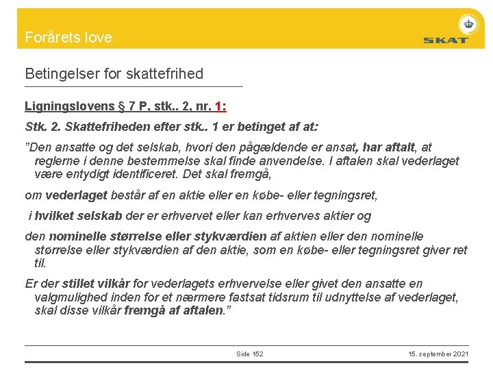 Forårets love Betingelser for skattefrihed Ligningslovens § 7 P, stk. . 2, nr. 1: