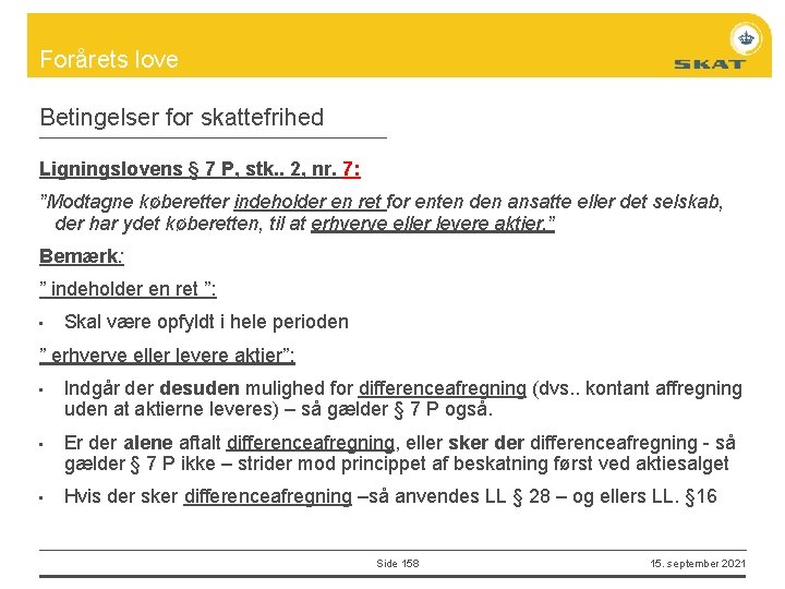 Forårets love Betingelser for skattefrihed Ligningslovens § 7 P, stk. . 2, nr. 7: