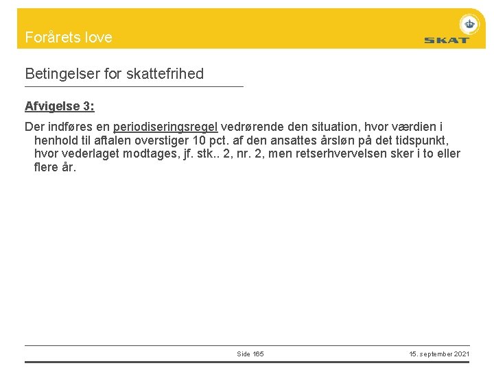 Forårets love Betingelser for skattefrihed Afvigelse 3: Der indføres en periodiseringsregel vedrørende den situation,