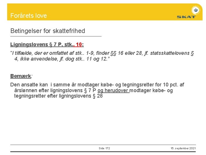 Forårets love Betingelser for skattefrihed Ligningslovens § 7 P, stk. . 10: ”I tilfælde,