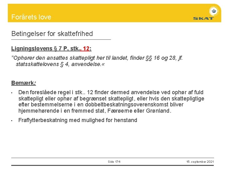 Forårets love Betingelser for skattefrihed Ligningslovens § 7 P, stk. . 12: ”Ophører den