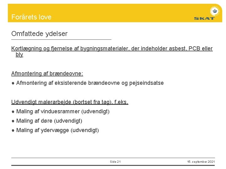 Forårets love Omfattede ydelser Kortlægning og fjernelse af bygningsmaterialer, der indeholder asbest, PCB eller