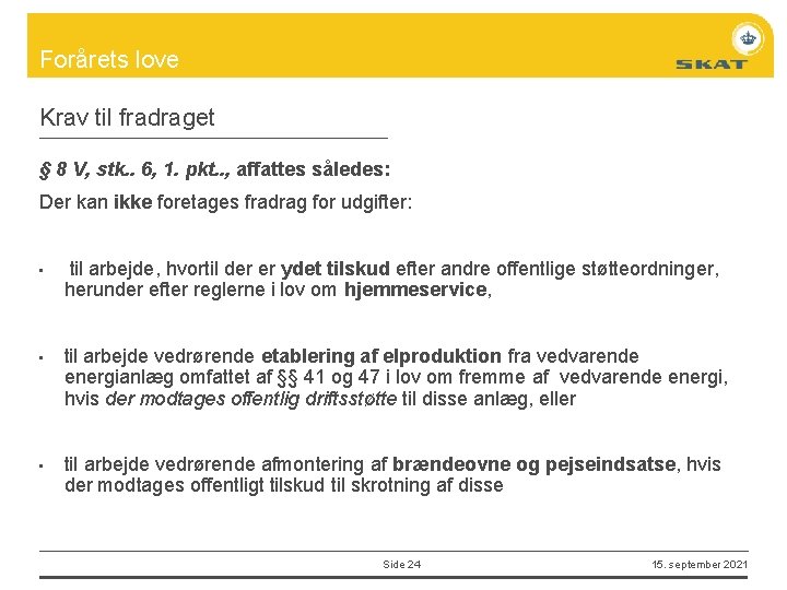 Forårets love Krav til fradraget § 8 V, stk. . 6, 1. pkt. .