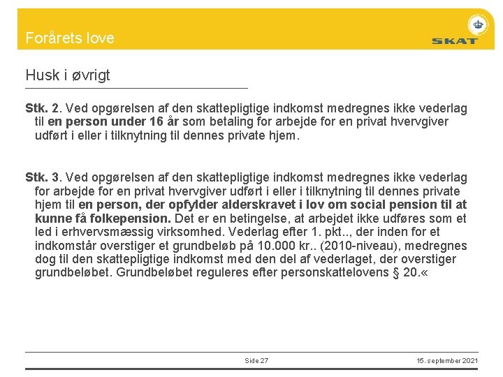 Forårets love Husk i øvrigt Stk. 2. Ved opgørelsen af den skattepligtige indkomst medregnes