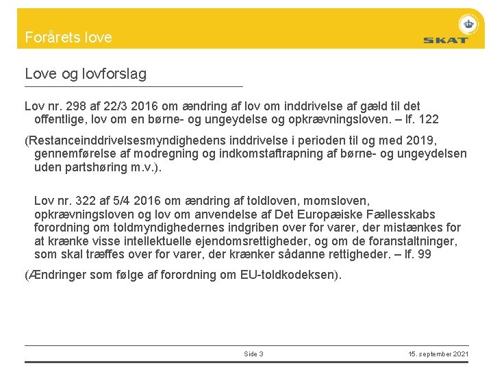 Forårets love Love og lovforslag Lov nr. 298 af 22/3 2016 om ændring af