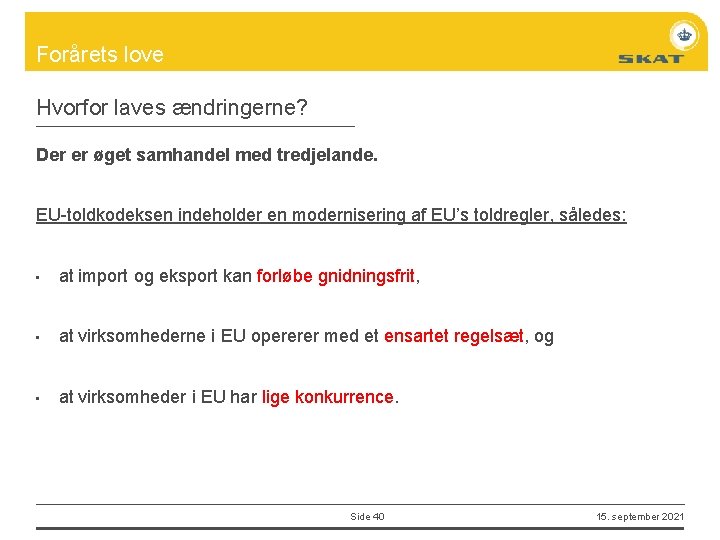 Forårets love Hvorfor laves ændringerne? Der er øget samhandel med tredjelande. EU-toldkodeksen indeholder en