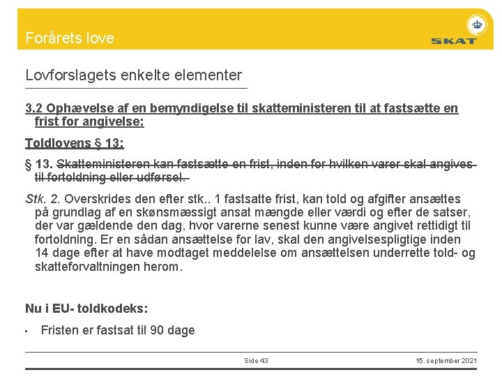 Forårets love Lovforslagets enkelte elementer 3. 2 Ophævelse af en bemyndigelse til skatteministeren til