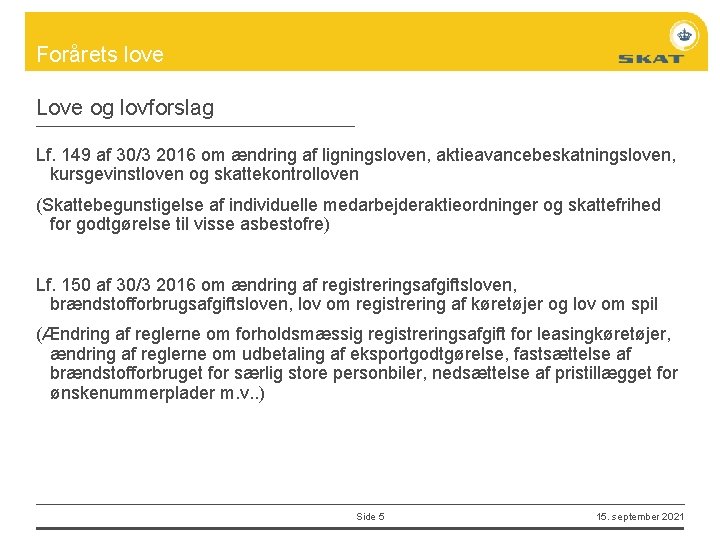 Forårets love Love og lovforslag Lf. 149 af 30/3 2016 om ændring af ligningsloven,