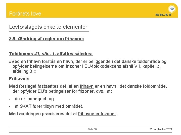 Forårets love Lovforslagets enkelte elementer 3. 9. Ændring af regler om frihavne: Toldlovens 41,