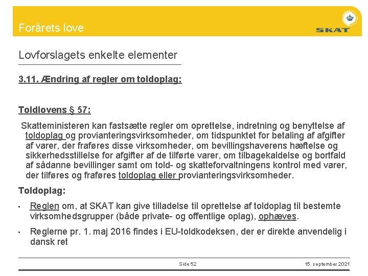 Forårets love Lovforslagets enkelte elementer 3. 11. Ændring af regler om toldoplag: Toldlovens §