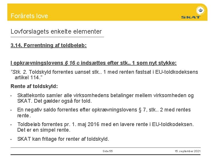 Forårets love Lovforslagets enkelte elementer 3. 14. Forrentning af toldbeløb: I opkrævningslovens § 16