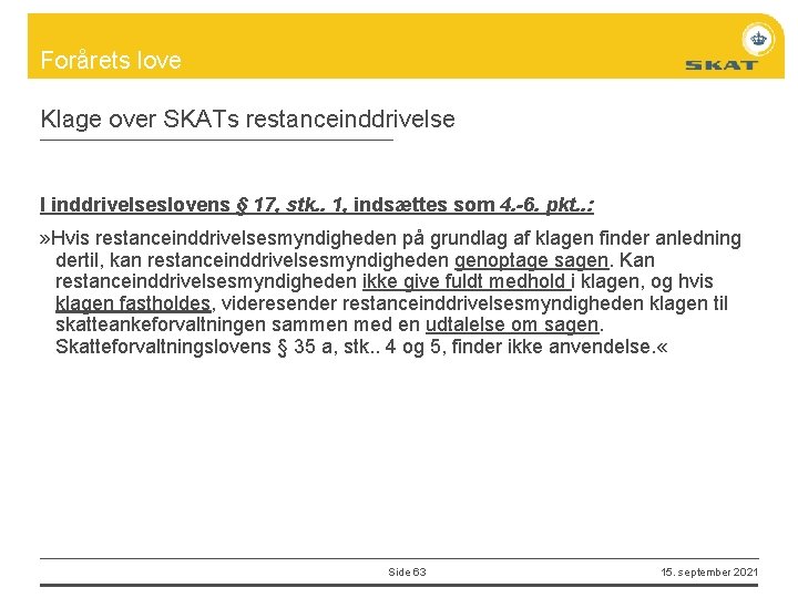 Forårets love Klage over SKATs restanceinddrivelse I inddrivelseslovens § 17, stk. . 1, indsættes