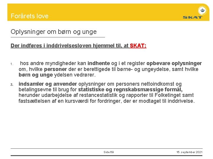 Forårets love Oplysninger om børn og unge Der indføres i inddrivelsesloven hjemmel til, at