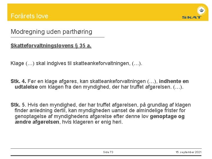 Forårets love Modregning uden parthøring Skatteforvaltningslovens § 35 a. Klage (…) skal indgives til