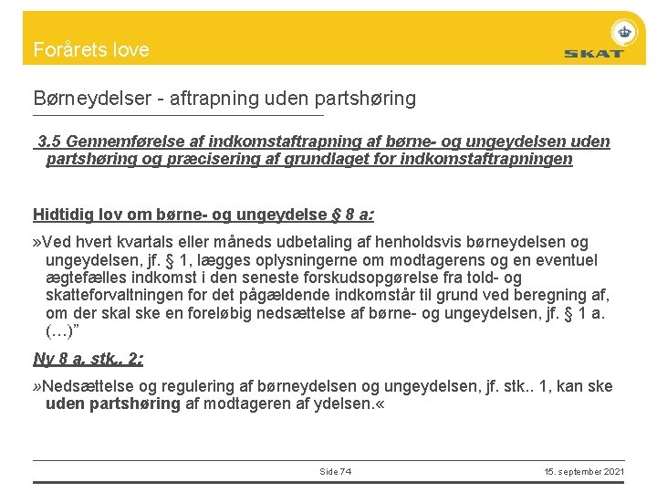 Forårets love Børneydelser - aftrapning uden partshøring 3. 5 Gennemførelse af indkomstaftrapning af børne-