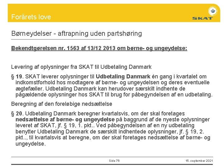 Forårets love Børneydelser - aftrapning uden partshøring Bekendtgørelsen nr. 1563 af 13/12 2013 om