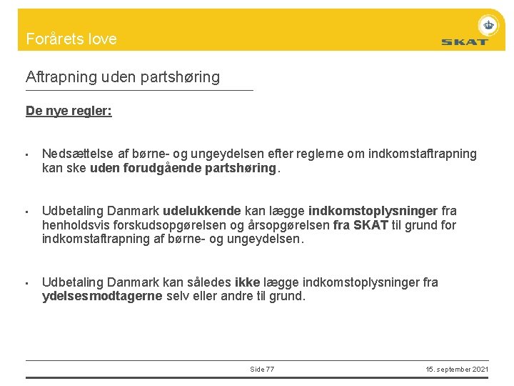 Forårets love Aftrapning uden partshøring De nye regler: • • • Nedsættelse af børne-