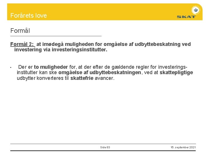 Forårets love Formål 2: at imødegå muligheden for omgåelse af udbyttebeskatning ved investering via