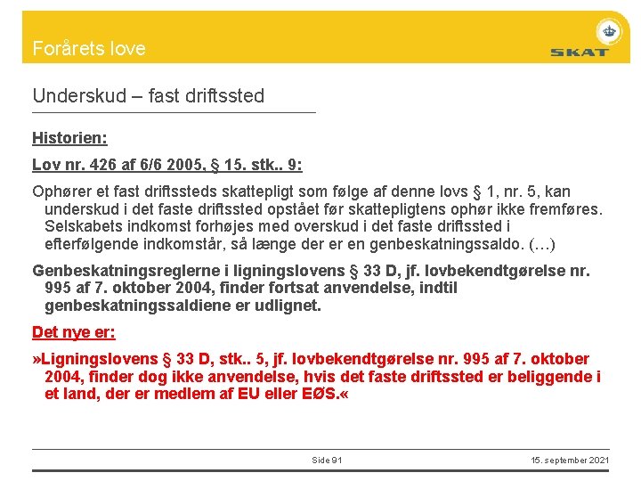 Forårets love Underskud – fast driftssted Historien: Lov nr. 426 af 6/6 2005, §