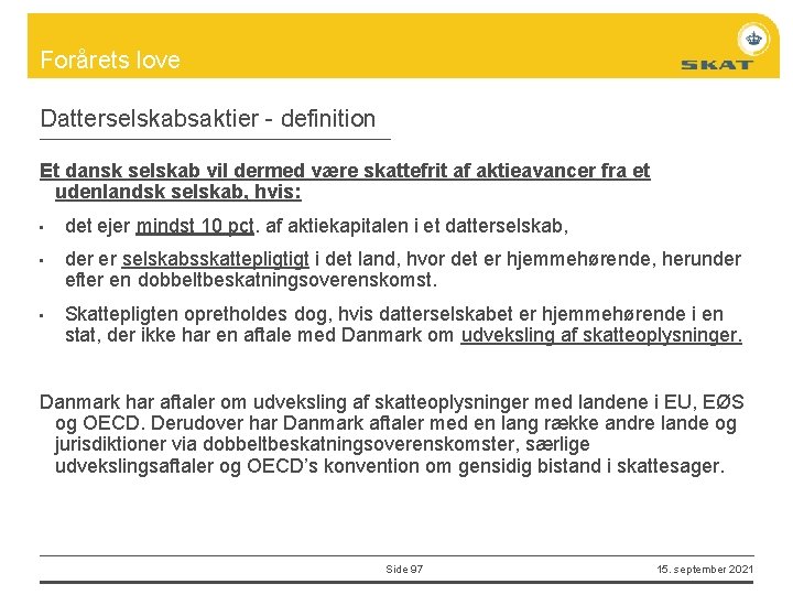 Forårets love Datterselskabsaktier - definition Et dansk selskab vil dermed være skattefrit af aktieavancer