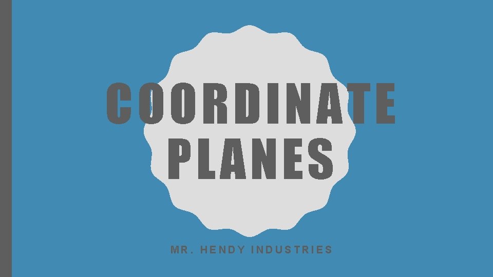 COORDINATE PLANES MR. HENDY INDUSTRIES COORDINATE PLANES MR. HENDY INDUSTRIES