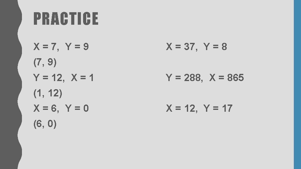 PRACTICE X = 7, Y = 9 X = 37, Y = 8 (7, PRACTICE X = 7, Y = 9 X = 37, Y = 8 (7,