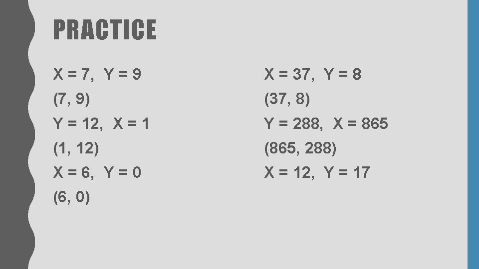 PRACTICE X = 7, Y = 9 X = 37, Y = 8 (7, PRACTICE X = 7, Y = 9 X = 37, Y = 8 (7,
