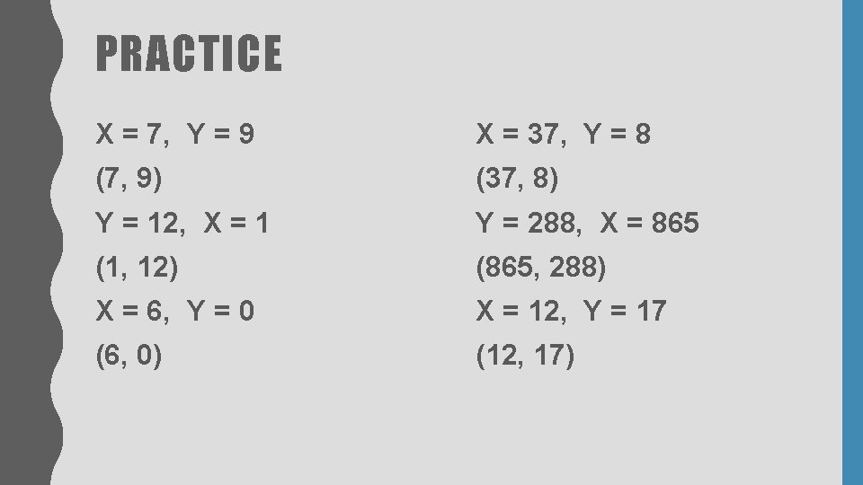 PRACTICE X = 7, Y = 9 X = 37, Y = 8 (7, PRACTICE X = 7, Y = 9 X = 37, Y = 8 (7,