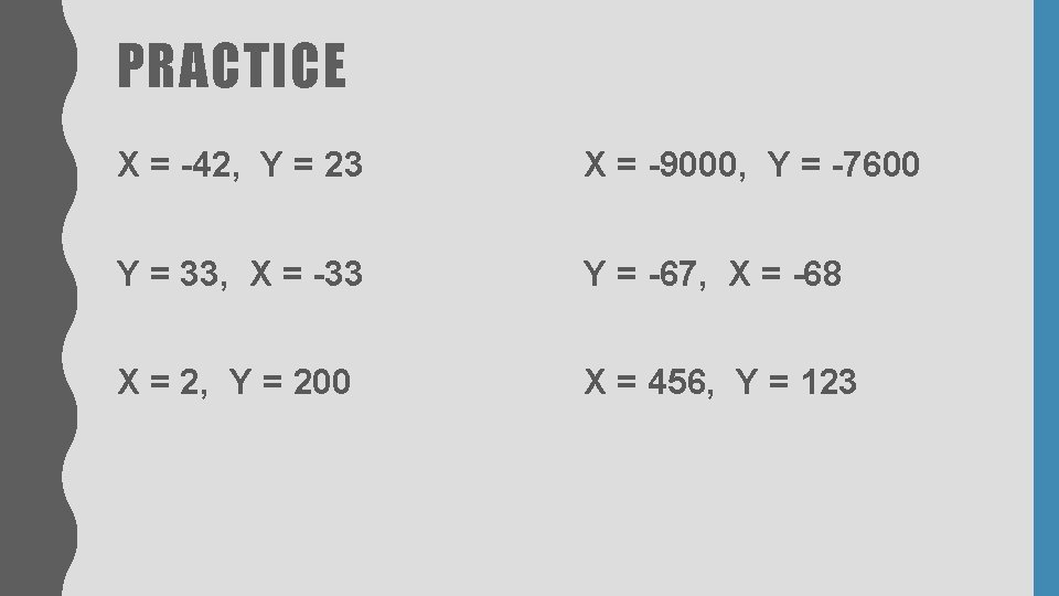 PRACTICE X = -42, Y = 23 X = -9000, Y = -7600 Y PRACTICE X = -42, Y = 23 X = -9000, Y = -7600 Y
