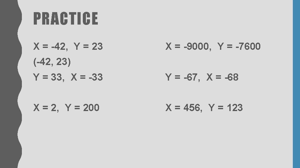 PRACTICE X = -42, Y = 23 X = -9000, Y = -7600 (-42, PRACTICE X = -42, Y = 23 X = -9000, Y = -7600 (-42,