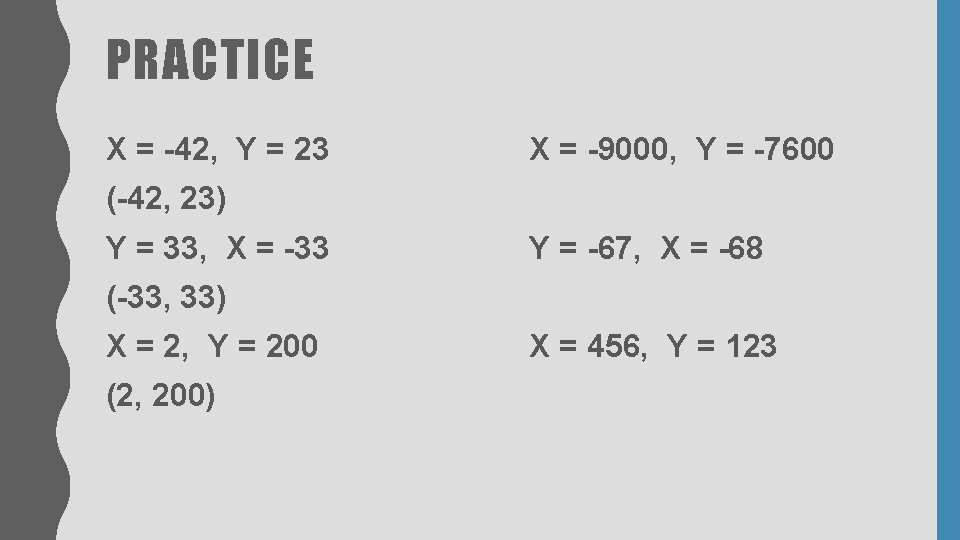 PRACTICE X = -42, Y = 23 X = -9000, Y = -7600 (-42, PRACTICE X = -42, Y = 23 X = -9000, Y = -7600 (-42,