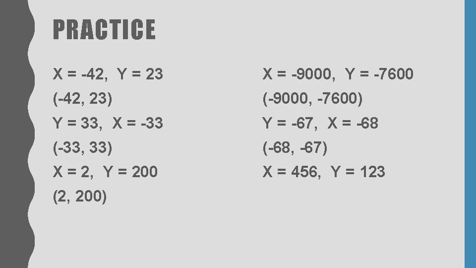 PRACTICE X = -42, Y = 23 X = -9000, Y = -7600 (-42, PRACTICE X = -42, Y = 23 X = -9000, Y = -7600 (-42,