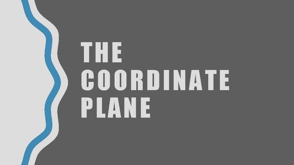 THE COORDINATE PLANE THE COORDINATE PLANE