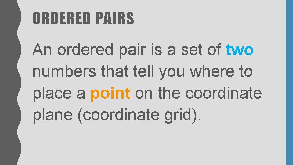 ORDERED PAIRS An ordered pair is a set of two numbers that tell you ORDERED PAIRS An ordered pair is a set of two numbers that tell you