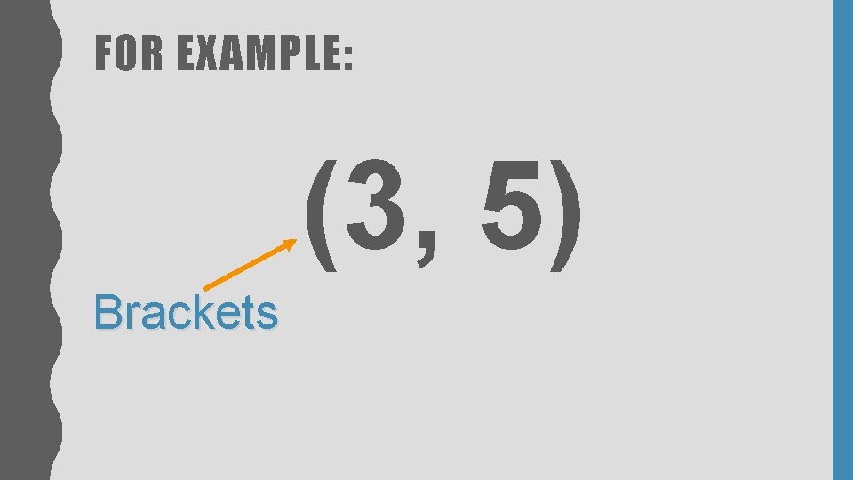 FOR EXAMPLE: (3, 5) Brackets FOR EXAMPLE: (3, 5) Brackets