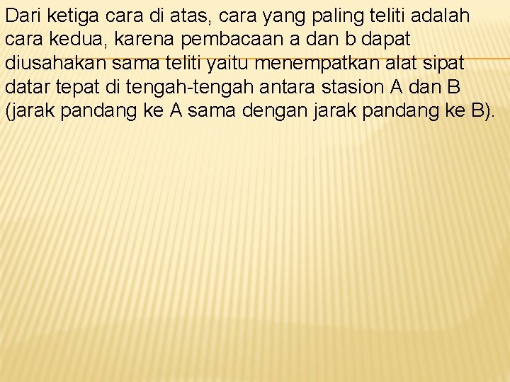 Dari ketiga cara di atas, cara yang paling teliti adalah cara kedua, karena pembacaan