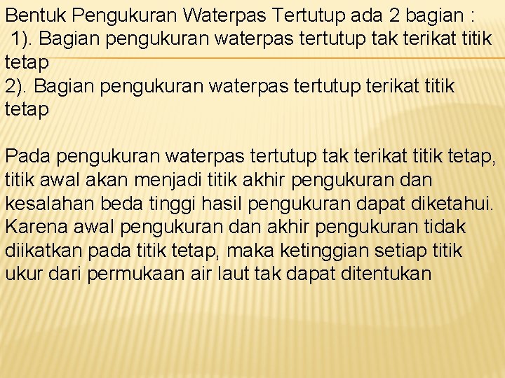 Bentuk Pengukuran Waterpas Tertutup ada 2 bagian : 1). Bagian pengukuran waterpas tertutup tak