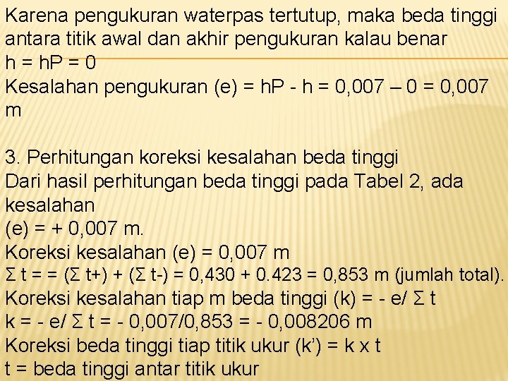 Karena pengukuran waterpas tertutup, maka beda tinggi antara titik awal dan akhir pengukuran kalau