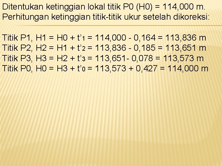 Ditentukan ketinggian lokal titik P 0 (H 0) = 114, 000 m. Perhitungan ketinggian