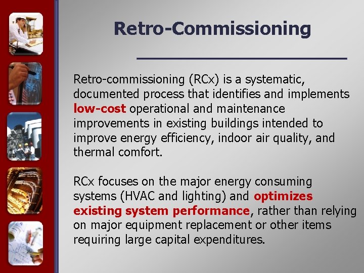 Retro-Commissioning Retro-commissioning (RCx) is a systematic, documented process that identifies and implements low-cost operational