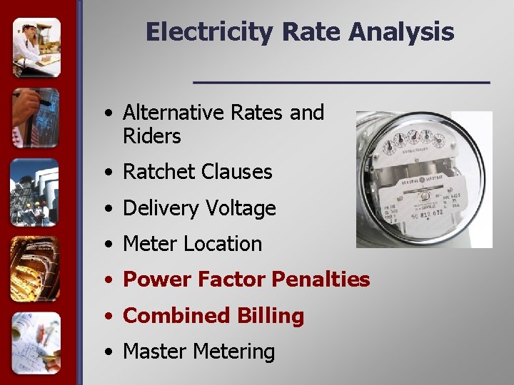 Electricity Rate Analysis • Alternative Rates and Riders • Ratchet Clauses • Delivery Voltage
