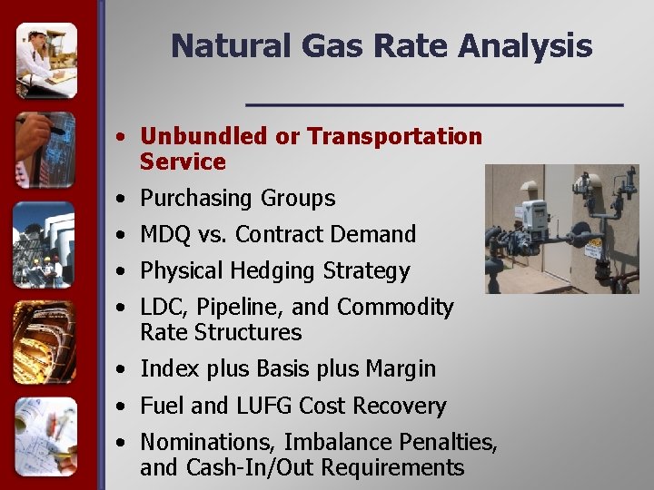 Natural Gas Rate Analysis • Unbundled or Transportation Service • Purchasing Groups • MDQ
