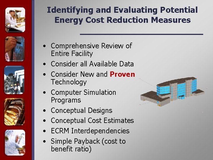 Identifying and Evaluating Potential Energy Cost Reduction Measures • Comprehensive Review of Entire Facility