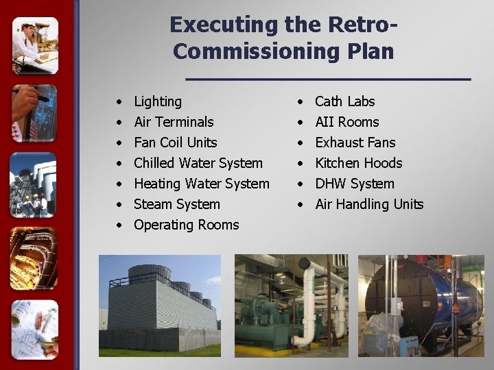 Executing the Retro. Commissioning Plan • • Lighting Air Terminals Fan Coil Units Chilled