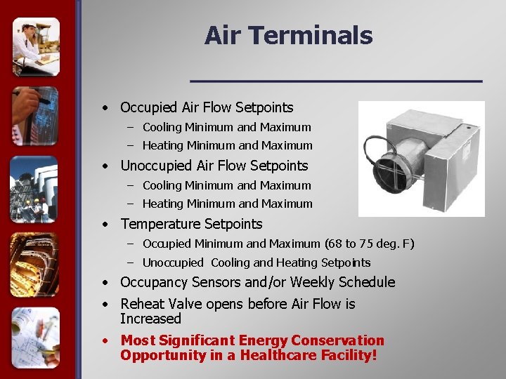 Air Terminals • Occupied Air Flow Setpoints – Cooling Minimum and Maximum – Heating